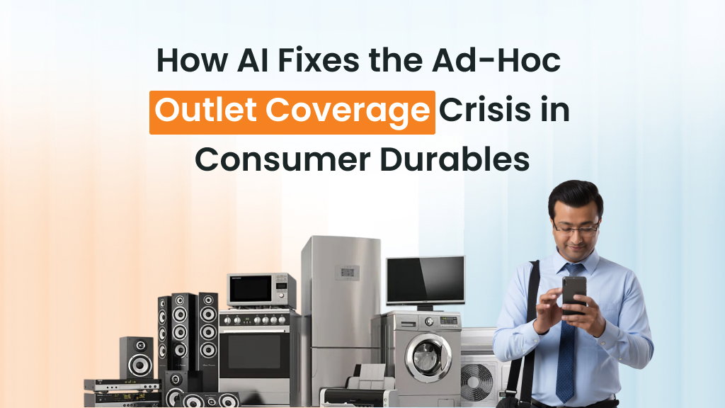 Banner image showing headline “How AI Fixes the Ad-Hoc Outlet Coverage Crisis in Consumer Durables” with a sales professional using a mobile app beside TVs, refrigerator, washing machine, and other consumer durable appliances.